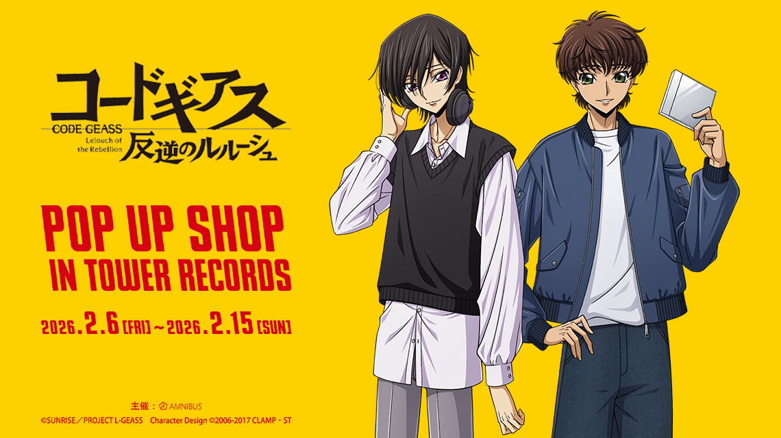 『コードギアス 反逆のルルーシュ』 POP UP SHOP in TOWER RECORDS
